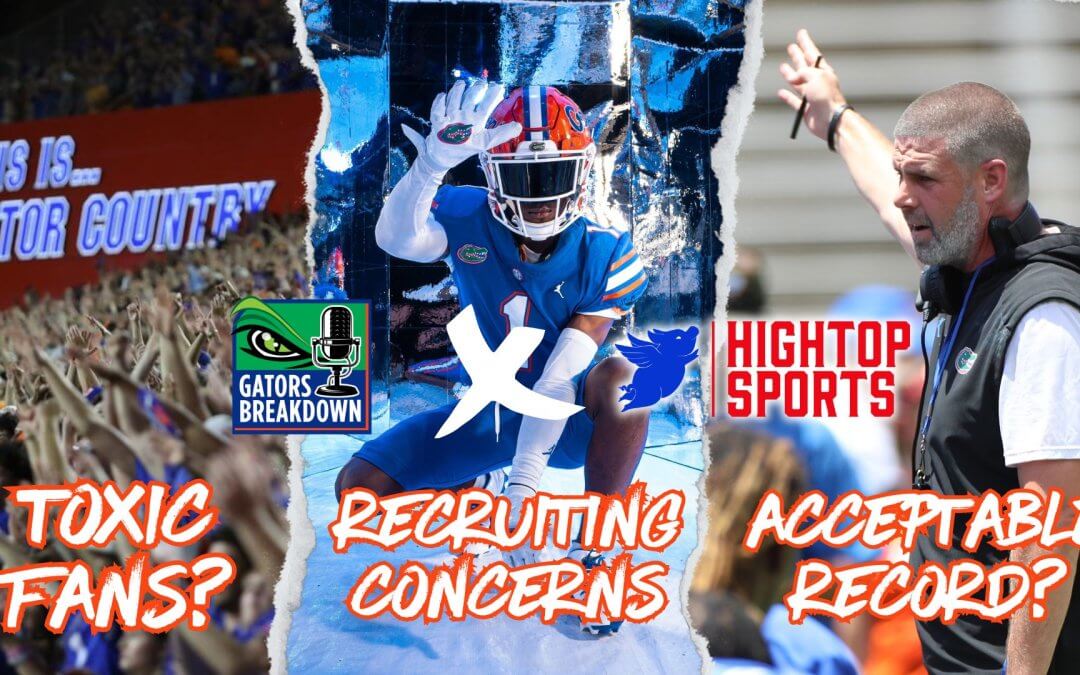 Gators Breakdown with Hightop Sports: Florida Gators fanbase toxic? | Recruiting concerns | Acceptable 2024 record?