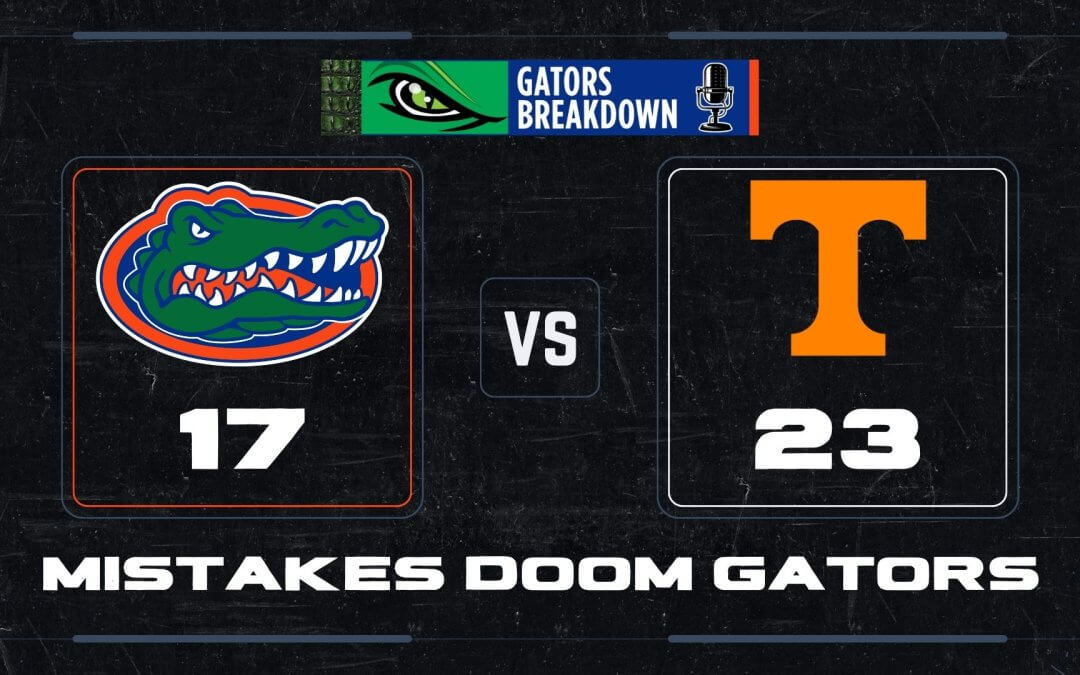 PODCAST: Mistakes doom the Florida Gators in 23-17 loss to Tennessee